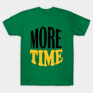 more time T-Shirt